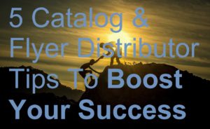 5 Catalog & Flyer Distributor Tips To Boost Your Success picture biller billing brochure business cards catalog deliver delivery distributing distribution distributor door drop earn flyer ideas jobs leaflet leafleter magazine make money marketing menus newspaper poster sell selling tips tricks