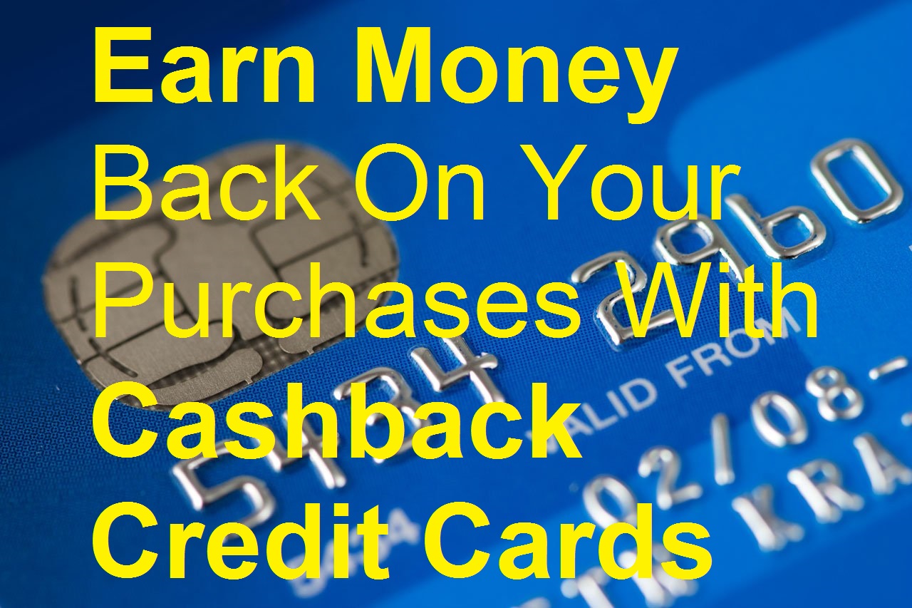 Earn Money Back On Your Purchases With Cashback Credit Cards